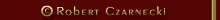 Robert Czarnecki :: Nadnia 7A .:: 64-360 Zbaszyn :: POLEN